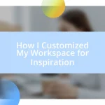 How I Customized My Workspace for Inspiration