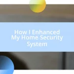 How I Enhanced My Home Security System