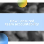 How I ensured team accountability