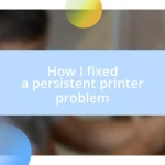 How I fixed a persistent printer problem