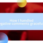 How I handled negative comments gracefully