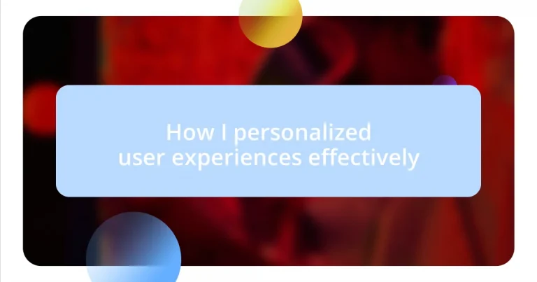 How I personalized user experiences effectively