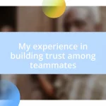 My experience in building trust among teammates