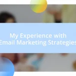 My Experience with Email Marketing Strategies