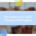 My Experience with Password Managers