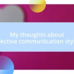 My thoughts about effective communication styles