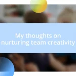 My thoughts on nurturing team creativity