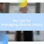 My tips for managing diverse teams