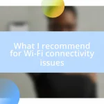 What I recommend for Wi-Fi connectivity issues