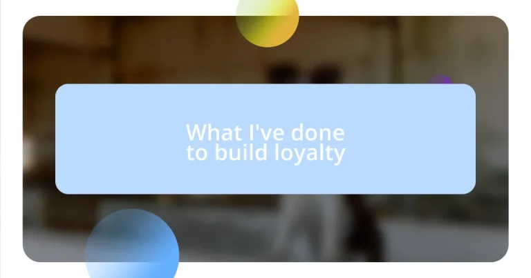 What I’ve done to build loyalty