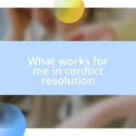 What works for me in conflict resolution