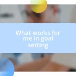 What works for me in goal setting