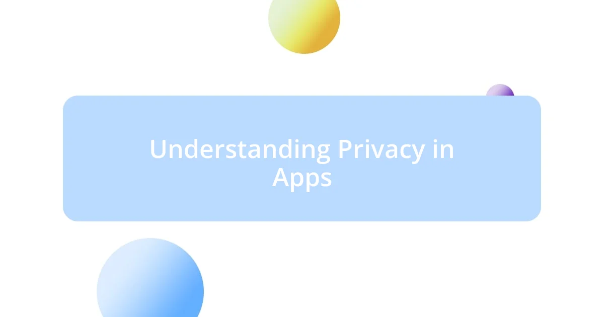 Understanding Privacy in Apps