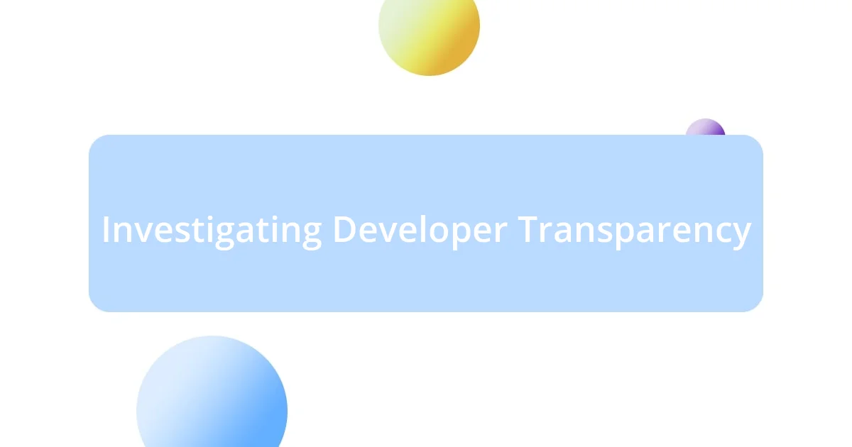 Investigating Developer Transparency