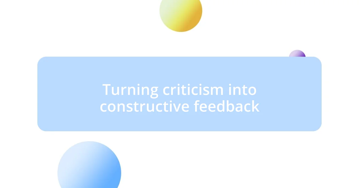 Turning criticism into constructive feedback